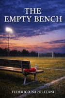 The Empty Bench: A Story About Belonging, Pressure, and the Cost of Staying Whole B0GVBQ3N3Y Book Cover