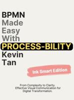 BPMN Made Easy with Process-bility (Ink Smart Edition): From Complexity to Clarity. Effective Visual Communication for Digital Transformation. 1763897834 Book Cover