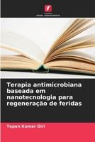 Terapia antimicrobiana baseada em nanotecnologia para regeneração de feridas (Portuguese Edition) 6207446623 Book Cover