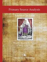 Primary Source Analysis: Andrew Jackson - Was He Shaping the Future or Stuck in the Past? 138756272X Book Cover