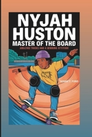 NYJAH HUSTON: Master Of The Board: Amazing Tricks And A Winning Attitude B0DTT34GXM Book Cover