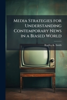 Media Strategies for Understanding Contemporary News in a Biased World 1249586089 Book Cover