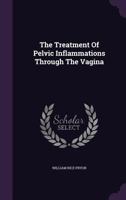 The Treatment of Pelvic Inflammations Through the Vagina... 333721150X Book Cover