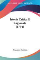 Istoria Critica E Ragionata Sull'origine, Incontro Generale, Successiva Persecuzione Costante, Esterminio E Rarita Singolare Di Tutte L'Istorie O Romanzi Di Cavalleria E Magia Dei Secoli XV E XVI Come 1104243601 Book Cover