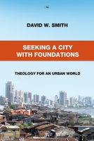 Seeking a City with Foundations: Theology for an Urban World (Global Christian Library) 1844745317 Book Cover