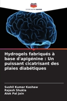 Hydrogels fabriqués à base d'apigénine: Un puissant cicatrisant des plaies diabétiques (French Edition) 6207528255 Book Cover