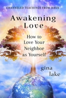 Awakening Love: How to Love Your Neighbor as Yourself B086MKBFJV Book Cover