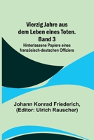 Vierzig Jahre aus dem Leben eines Toten. Band 3; Hinterlassene Papiere eines franz?sisch-deutschen Offiziers 9356789460 Book Cover