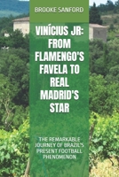 VINÍCIUS JR: FROM FLAMENGO'S FAVELA TO REAL MADRID'S STAR: THE REMARKABLE JOURNEY OF BRAZIL'S PRESENT FOOTBALL PHENOMENON B0DWN39HJ9 Book Cover