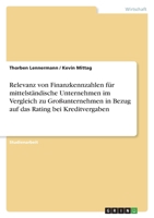 Relevanz von Finanzkennzahlen f�r mittelst�ndische Unternehmen im Vergleich zu Gro�unternehmen in Bezug auf das Rating bei Kreditvergaben 3346673065 Book Cover