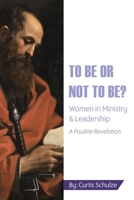To Be or Not to Be?: Women in Ministry and Leadership 109805881X Book Cover