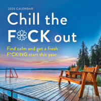 2025 Chill the F*ck Out Wall Calendar: Find Calm and Get a Fresh F*cking Start This Year (Funny 12-Month Calendar, White Elephant Gag Gift for Adults) (Calendars & Gifts to Swear By) 172829374X Book Cover