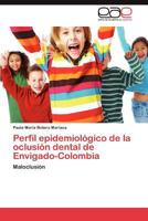 Perfil epidemiológico de la oclusión dental de Envigado-Colombia: Maloclusión 3848465191 Book Cover
