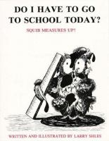 Do I Have to Go to School Today 0915190621 Book Cover