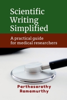 Scientific Writing Simplified: A practical guide for medical researchers B0GZVH76BK Book Cover