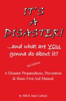 It's a Disaster! ... and What Are You Gonna Do about It?: A Disaster Preparedness, Prevention & Basic First Aid Manual 1930131259 Book Cover