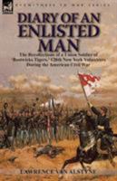 Diary of an Enlisted Man: The Recollections of a Union Soldier of 'Bostwicks Tigers, ' 128th New York Volunteers During the American Civil War 178282071X Book Cover