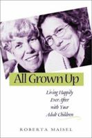 All grown up: Living happily ever after with your adult children 0865714398 Book Cover