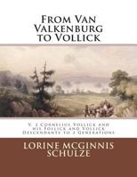 From Van Valkenburg to Vollick: V. 2 Cornelius Vollick and His Follick and Vollick Descendants to 3 Generations 1987938003 Book Cover