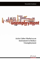 Active Labor Market as an Instrument to Reduce Unemployment 9999313140 Book Cover