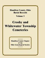 Hamilton County, Ohio, Burial Records: Crosby & Whitewater Township Cemeteries 1556139179 Book Cover