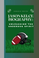 JASON KELCE: Unleashing the Underdog Spirit B0CV4BS3MC Book Cover