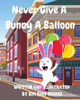 Never Give A Bunny A Balloon B0DTZVDNML Book Cover