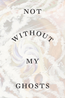 Not Without My Ghosts 185332373X Book Cover