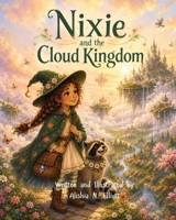 Nixie and the Cloud Kingdom (The Adventures of Nixie and Pip) B0HCVPDZ7W Book Cover
