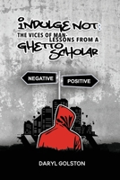 Indulge Not: The Vice of Man - Lessons from a Ghetto Scholar B09HN9XYWP Book Cover