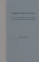 Mighty Peculiar Elections: The New South Gubernatorial Campaigns of 1970 and the Changing Politics of Race 0813025656 Book Cover