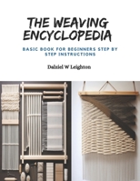 The Weaving Encyclopedia: Basic Book for Beginners Step by step instructions B0CPZHQTWZ Book Cover