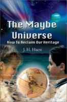 The Maybe Universe: How to Reclaim Our Heritage 0595238793 Book Cover