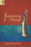 Fashioning Change: The Trope of Clothing in High- and Late-Medieval England 0814211909 Book Cover