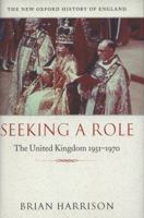 Seeking a Role: The United Kingdom 1951-1970 0198204760 Book Cover