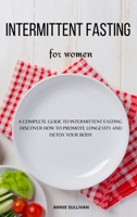 Intermittent Fasting For Women: A Complete Guide To Intermittent Fasting. Discover How To Promote Longevity and Detox Your Body 1803396458 Book Cover