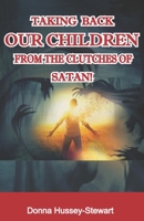 TAKING BACK OUR CHILDREN FROM THE CLUTCHES OF SATAN 9970989138 Book Cover