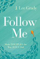 Follow Me: Make Disciples the Way Jesus Did 1636410588 Book Cover