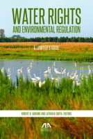 Water Rights and Environmental Regulation: A Lawyer's Guide 1641050977 Book Cover