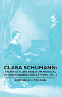 Clara Schumann: An Artist's Life Based on Material Found in Diaries and Letters - Vol I 1443729280 Book Cover