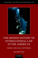 The Hidden History of International Law in the Americas: Empire and Legal Networks 0190622342 Book Cover