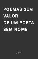 Poemas Sem Valor De Um Poeta Sem Nome (Portuguese Edition) B0F8J7KBNG Book Cover