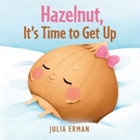 Hazelnut, It's Time to Get Up 1968889078 Book Cover
