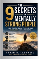 The 9 Secrets of Mentally Strong People: How to Stay Calm, Focused, and Resilient Under Pressure B0H6R2MW47 Book Cover
