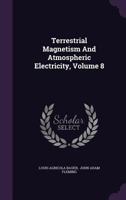 Terrestrial Magnetism And Atmospheric Electricity, Volume 8 1276313012 Book Cover