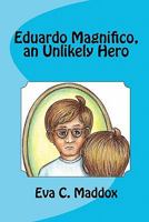 Eduardo Magnifico, an Unlikely Hero 1450558747 Book Cover