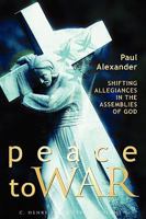 Peace to War: Shifting Allegiances in the Assemblies of God 1931038589 Book Cover