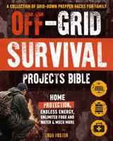 Off-Grid Survival Projects Bible: A Collection of Grid-Down Prepper Hacks for Family and Home Protection, Endless Energy, Unlimited Food and Water & Much More (Foster Survival Series) 1958118575 Book Cover