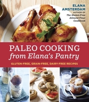 Paleo Cooking from Elana's Pantry: Gluten-Free, Grain-Free, Dairy-Free Recipes 1607745518 Book Cover