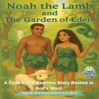 Noah the Lamb and the Garden of Eden: “A Bedtime Story of Adam, Eve, and God’s Plan — Based on the KJV Bible” (Noah the Lamb’s Bedtime Bible Adventures) B0FDL7XY8G Book Cover
